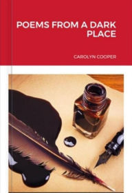 Title: Poems From A Dark Place, Author: Carolyn Cooper