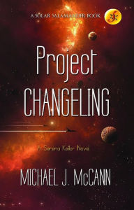 Title: Project Changeling: A Serena Keilor Novel, Author: Michael J. Mccann