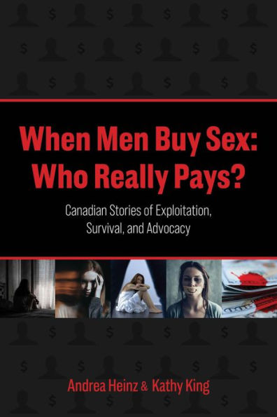 When Men Buy Sex: Who Really Pays?: Canadian Stories of Exploitation, Survival, and Advocacy