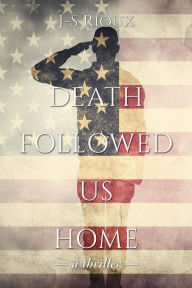 Title: Death Followed Us Home: a thriller, Author: J-S Rioux