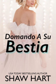 Title: Domando A Su Bestia, Author: Shaw Hart