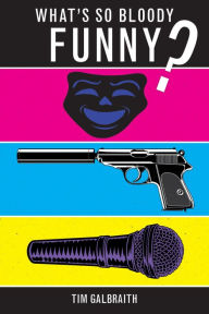 Title: What's So Bloody Funny?, Author: Tim Galbraith