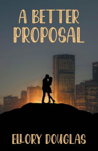 Title: A Better Proposal, Author: Ellory Douglas