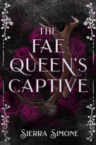 Title: The Fae Queen's Captive, Author: Sierra Simone