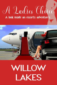 Title: A Ladies Choice: A Look Inside An Escorts Adventures, Author: Willows Lake