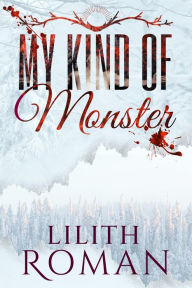 Title: My Kind of Monster: a Dark Romance, Author: Lilith Roman
