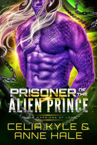 Title: Prisoner of the Alien Prince (A Scifi Alien Romance Novel), Author: Celia Kyle