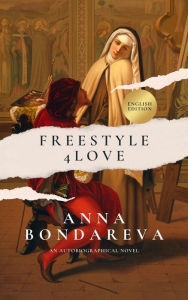 Title: Freestyle 4 Love. English Edition: an autobiographical novel, Author: Anna Bondareva