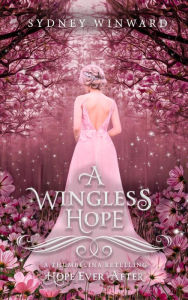 Title: A Wingless Hope (Hope Ever After, #17), Author: Sydney Winward