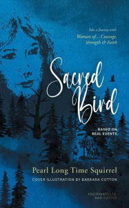 Title: Sacred Bird: Naatoyipi'kssi, Author: Pearl Long Time Squirrel