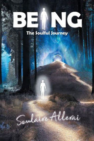 Title: Being: The Soulful Journey, Author: Soulaire Allerai