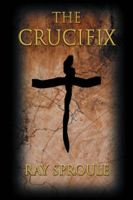 Title: The Crucifix, Author: Ray Sproule