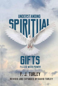 Title: Understanding Spiritual Gifts: Filled With Power, Author: F. J. TURLEY