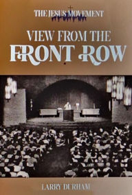 Title: View From the Front Row: The Jesus Movement, Author: Larry Durham