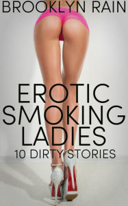 Title: Erotic Smoking Ladies: 10 Dirty Stories, Author: Brooklyn Rain