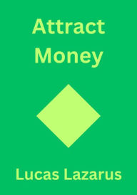 Title: Attract Money, Author: Lucas Lazarus