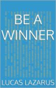 Title: Be a Winner, Author: Lucas Lazarus