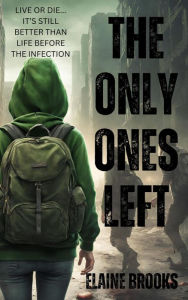 Title: The Only Ones Left: A YA Zombie Apocalypse Story, Author: Elaine Brooks