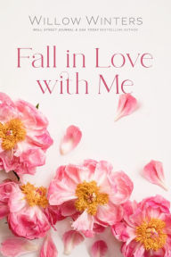 Title: Fall In Love With Me, Author: Willow Winters