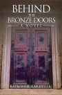 BEHIND THE BRONZE DOORS: A Novel