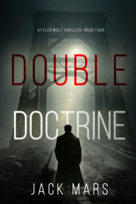 Title: Double Doctrine (A Tyler Wolf Espionage ThrillerBook 4), Author: Jack Mars