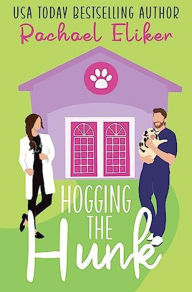 Title: Hogging the Hunk, Author: Rachael Eliker