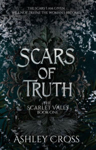 Title: Scars of Truth: The Scarlet Vales, Author: Ashley Cross