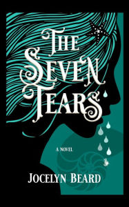 Title: The Seven Tears, Author: Jocelyn Beard