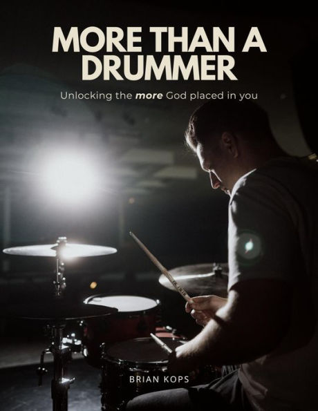More Than A Drummer: Unlocking the More God Placed in You