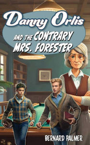 Title: Danny Orlis and the Contrary Mrs. Forester, Author: Bernard Palmer