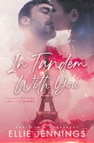 Title: In Tandem With You: A Fake Fiancé Valentine's Day Romance in Paris, Author: Ellie Jennings