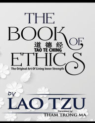 Title: THE BOOK OF ETHICS: The Original Art Of Living Inner Strength, Author: Lao Tzu