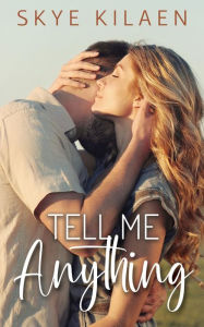 Title: Tell Me Anything, Author: Skye Kilaen
