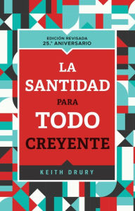 Title: La santidad para todo creyente: Edición Revisada 25.° Aniversario, Author: Keith Drury