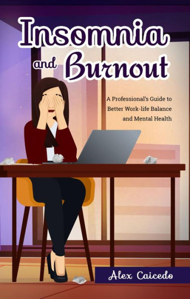 Insomnia and Burnout: A Professional's Guide to Better Work-life Balance and Mental Health