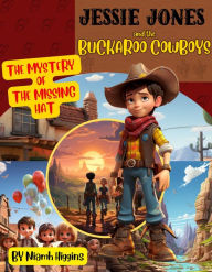 Title: Jessie Jones and the Buckaroo Cowboys: The Mystery of the Missing Hat: The Mystery of the Missing Hat, Author: Niamh Higgins