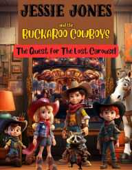 Title: Jessie Jones and the Buckaroo Cowboys: The Quest for the Lost Carousel: The Quest for the Lost Carousel, Author: Niamh Higgins