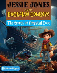 Title: Jessie Jones and the Buckaroo Cowboys: The Secret of Crystal Cove: The Secret of Crystal Cove, Author: Niamh Higgins