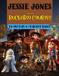 Title: Jessie Jones and the Buckaroo Cowboys: The Mystery at Starlight Ranch: The Mystery at Starlight Ranch, Author: Niamh Higgins