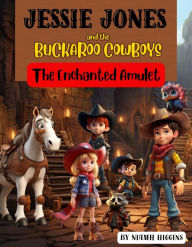 Title: Jessie Jones and the Buckaroo Cowboys: The Enchanted Amulet: The Enchanted Amulet, Author: Niamh Higgins