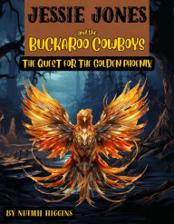 Title: Jessie Jones and the Buckaroo Cowboys: The Quest for the Golden Phoenix: The Quest for the Golden Phoenix, Author: Niamh Higgins
