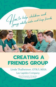 Title: Creating a Friends Group: How to Help Children and Young Adults Make and Keep Friends, Author: Linda Thalheimer
