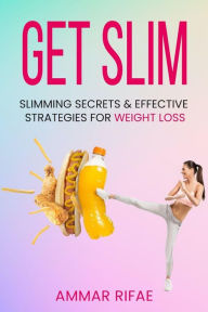 Title: Get Slim: Slimming Secrets: Effective Strategies for Weight Loss, Author: Ammar Rifae