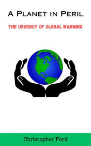 Title: A Planet in Peril: The Urgency of Global Warming, Author: Christopher Ford