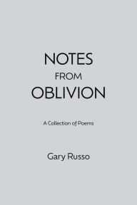 Title: Notes from Oblivion, Author: Gary Russo