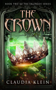 Title: The Crown: An Epic Fantasy Royalty Adventure, Author: Claudia Klein
