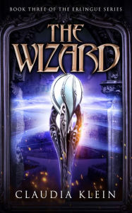 Title: The Wizard: An Epic Fantasy Royalty Adventure, Author: Claudia Klein