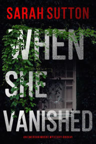 Title: When She Vanished (An Emerson Moore MysteryBook One), Author: Sarah Sutton