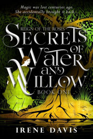Title: Secrets of Water and Willow, Author: Irene Davis