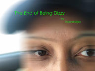 Title: The End of Being Dizzy, Author: Shauna Marie